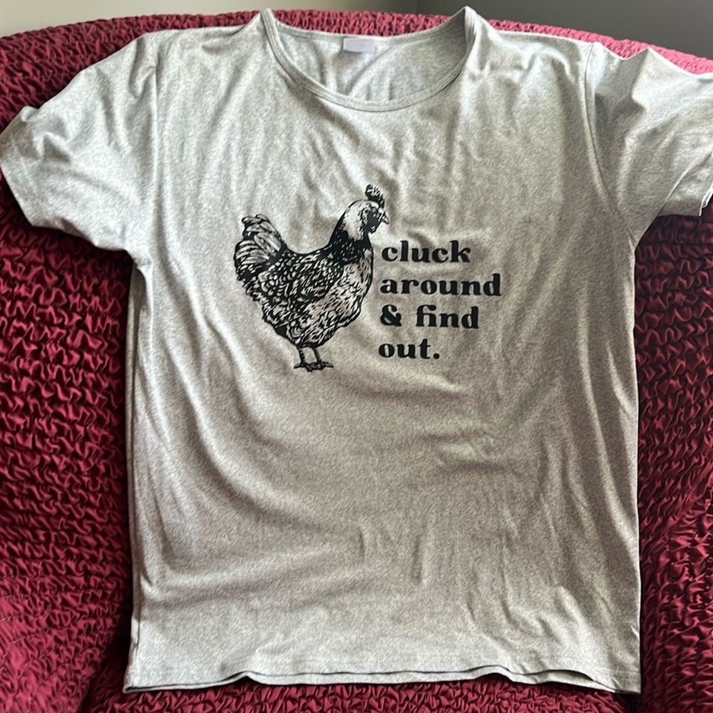 Cluck around and find out T shirt